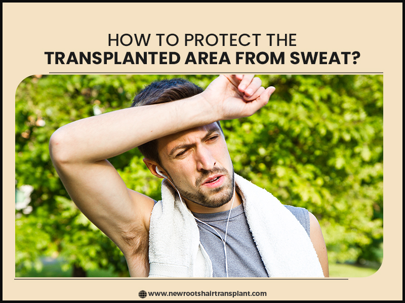 How to Protect the Transplanted Area from Sweat