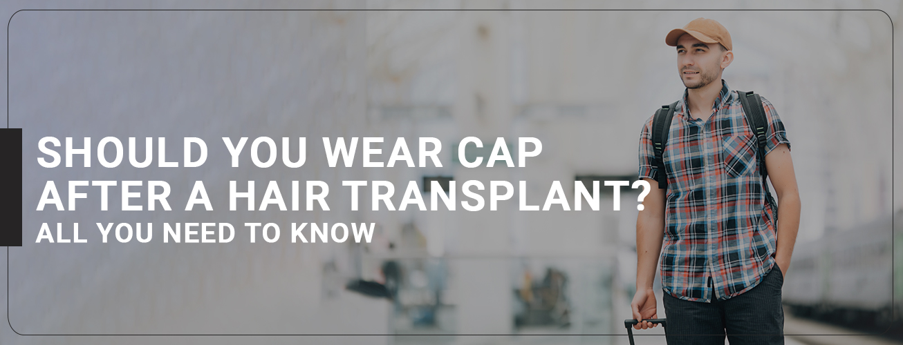 should you wear cap after hair transplant